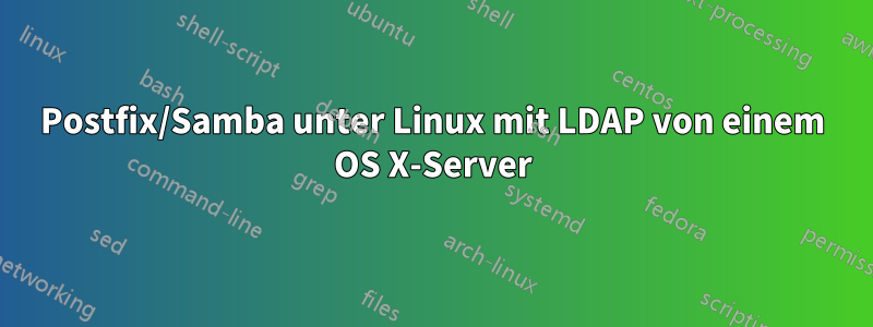 Postfix/Samba unter Linux mit LDAP von einem OS X-Server