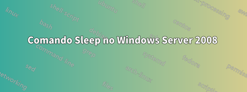 Comando Sleep no Windows Server 2008