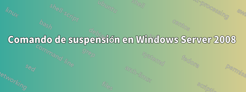 Comando de suspensión en Windows Server 2008