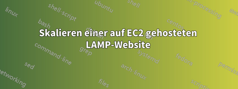 Skalieren einer auf EC2 gehosteten LAMP-Website