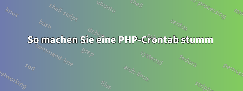 So machen Sie eine PHP-Crontab stumm