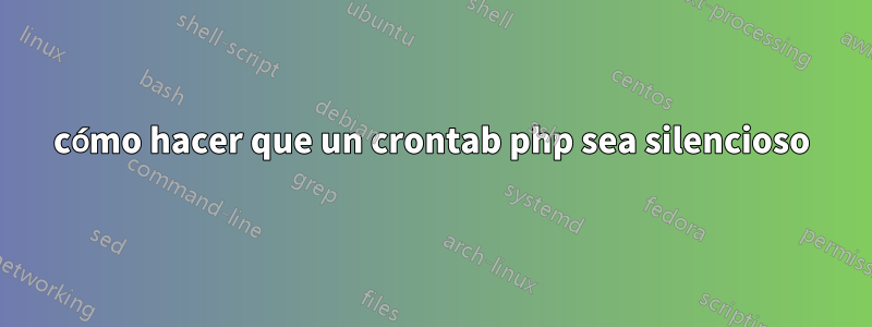 cómo hacer que un crontab php sea silencioso