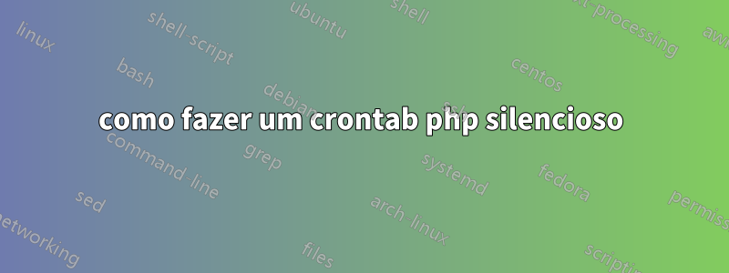 como fazer um crontab php silencioso