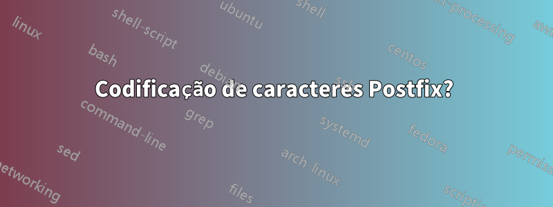 Codificação de caracteres Postfix?