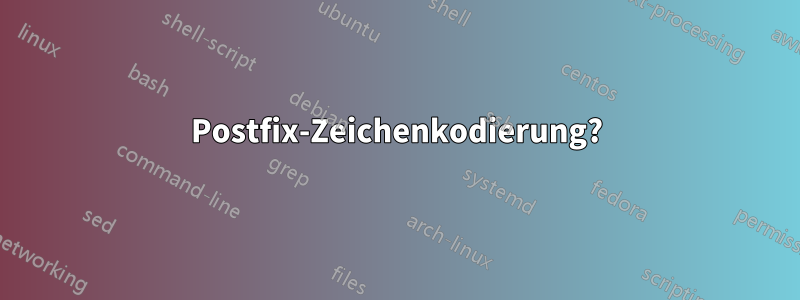 Postfix-Zeichenkodierung?