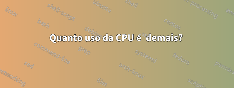 Quanto uso da CPU é demais?