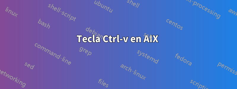 Tecla Ctrl-v en AIX