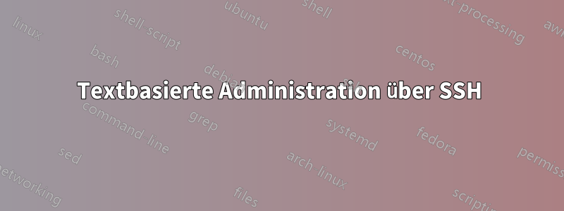 Textbasierte Administration über SSH