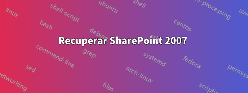 Recuperar SharePoint 2007