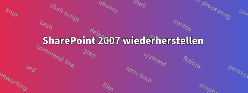 SharePoint 2007 wiederherstellen