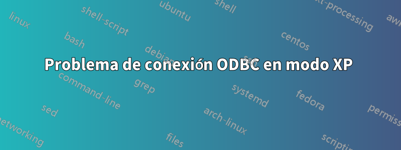 Problema de conexión ODBC en modo XP