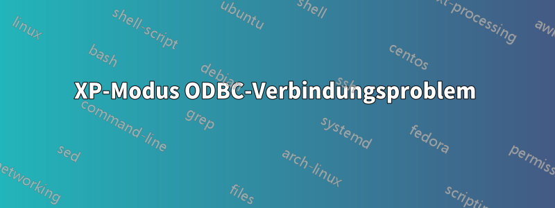 XP-Modus ODBC-Verbindungsproblem