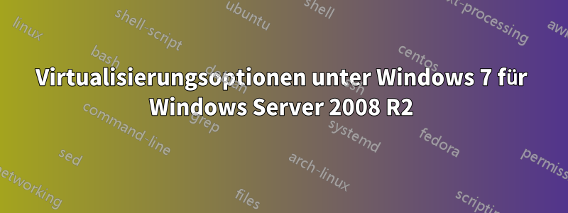 Virtualisierungsoptionen unter Windows 7 für Windows Server 2008 R2