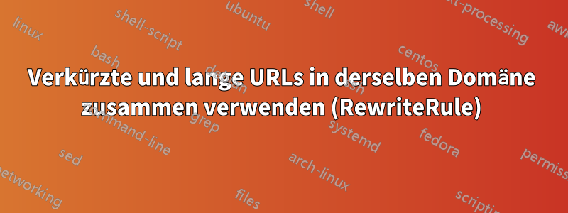 Verkürzte und lange URLs in derselben Domäne zusammen verwenden (RewriteRule)