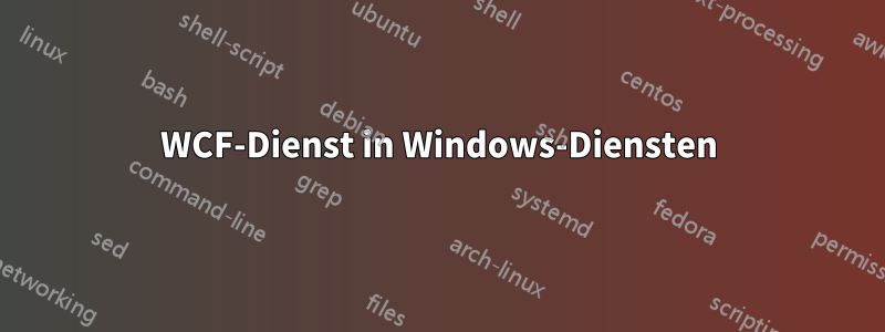WCF-Dienst in Windows-Diensten