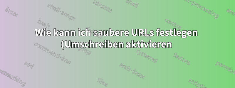 Wie kann ich saubere URLs festlegen (Umschreiben aktivieren), wenn ich keine Domäne habe?