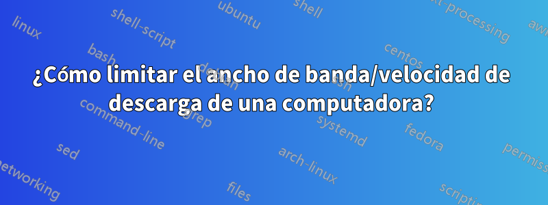 ¿Cómo limitar el ancho de banda/velocidad de descarga de una computadora?