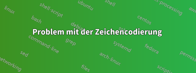 Problem mit der Zeichencodierung