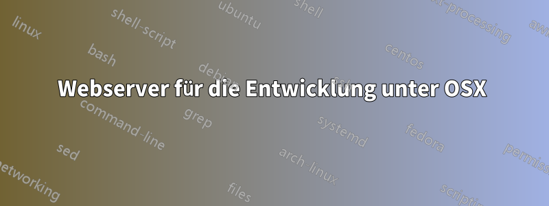 Webserver für die Entwicklung unter OSX