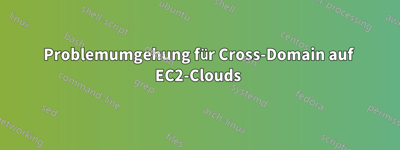 Problemumgehung für Cross-Domain auf EC2-Clouds