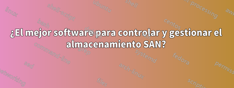 ¿El mejor software para controlar y gestionar el almacenamiento SAN?