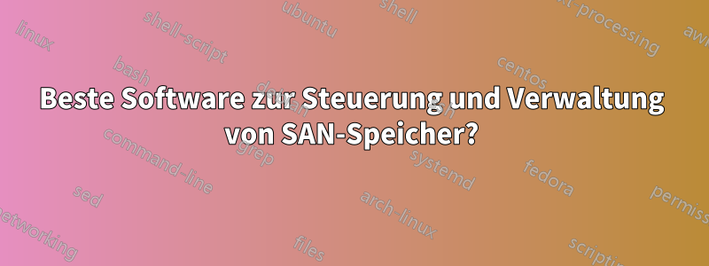 Beste Software zur Steuerung und Verwaltung von SAN-Speicher?