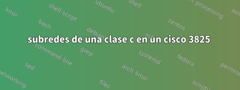 subredes de una clase c en un cisco 3825