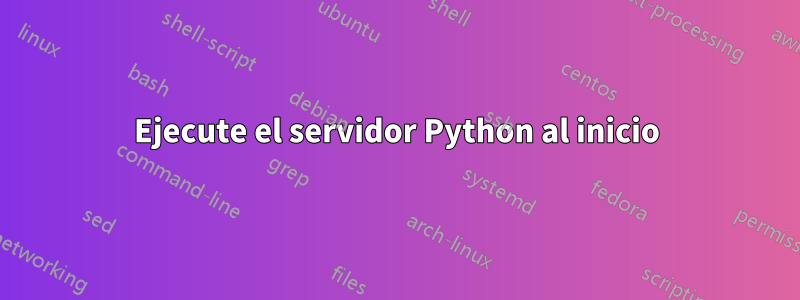 Ejecute el servidor Python al inicio