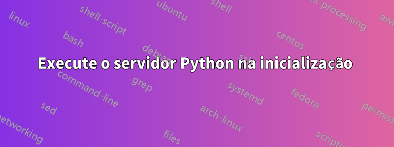 Execute o servidor Python na inicialização