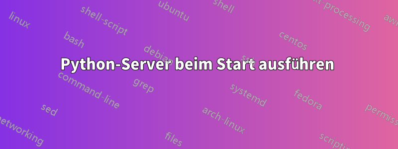 Python-Server beim Start ausführen