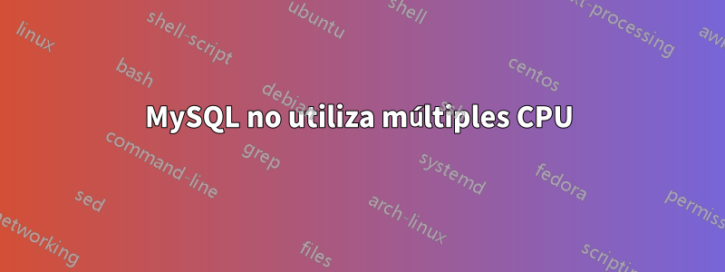 MySQL no utiliza múltiples CPU