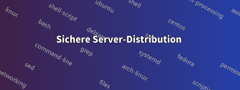 Sichere Server-Distribution