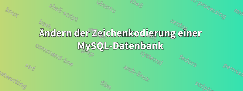 Ändern der Zeichenkodierung einer MySQL-Datenbank