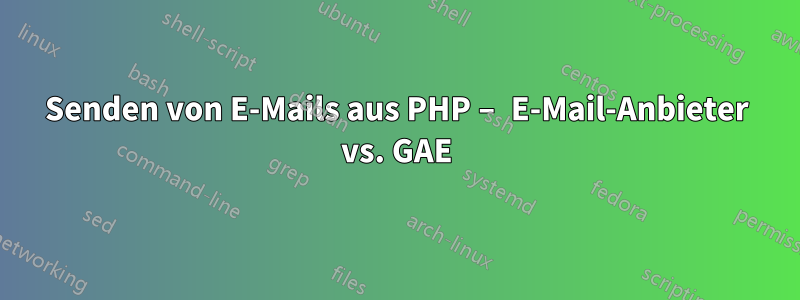 Senden von E-Mails aus PHP – E-Mail-Anbieter vs. GAE