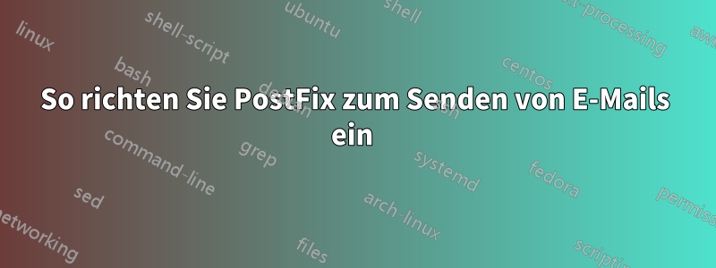 So richten Sie PostFix zum Senden von E-Mails ein 