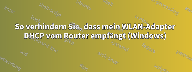 So verhindern Sie, dass mein WLAN-Adapter DHCP vom Router empfängt (Windows)