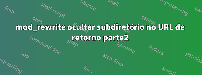 mod_rewrite ocultar subdiretório no URL de retorno parte2