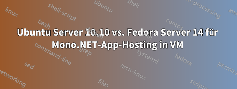 Ubuntu Server 10.10 vs. Fedora Server 14 für Mono.NET-App-Hosting in VM