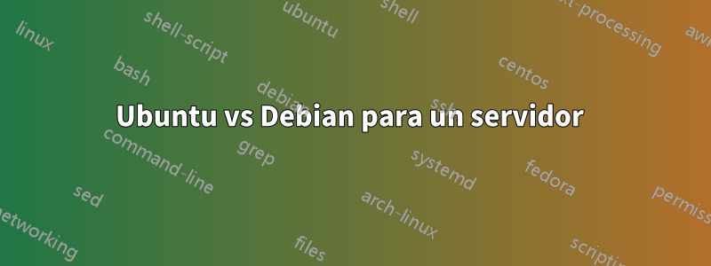 Ubuntu vs Debian para un servidor 