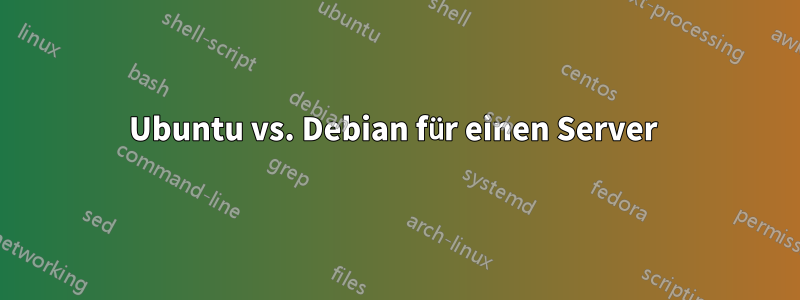 Ubuntu vs. Debian für einen Server 