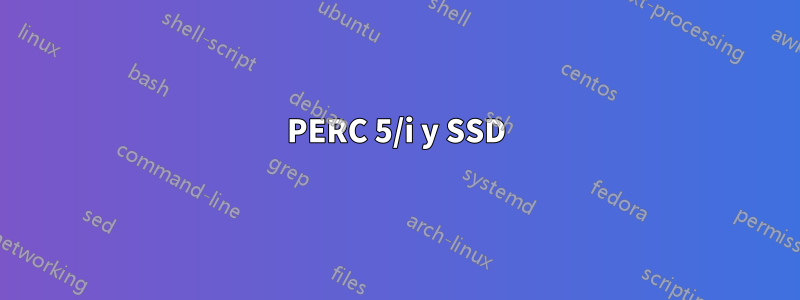 PERC 5/i y SSD