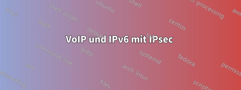 VoIP und IPv6 mit IPsec