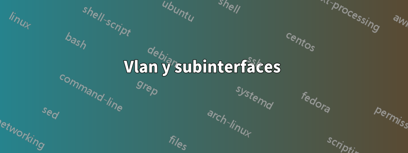 Vlan y subinterfaces