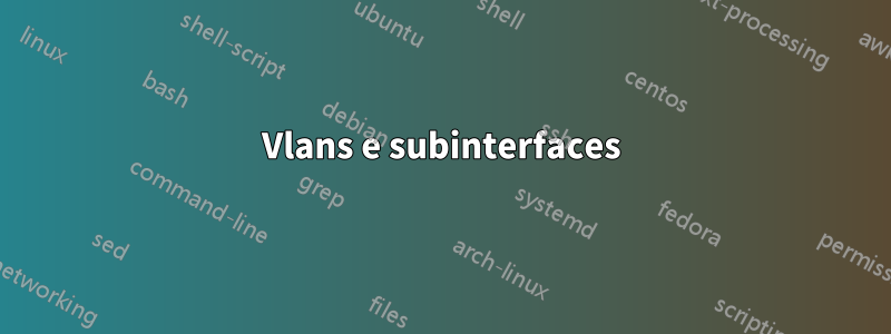 Vlans e subinterfaces