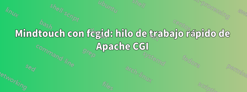 Mindtouch con fcgid: hilo de trabajo rápido de Apache CGI