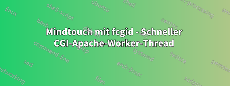 Mindtouch mit fcgid - Schneller CGI-Apache-Worker-Thread