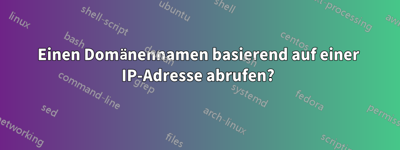 Einen Domänennamen basierend auf einer IP-Adresse abrufen?