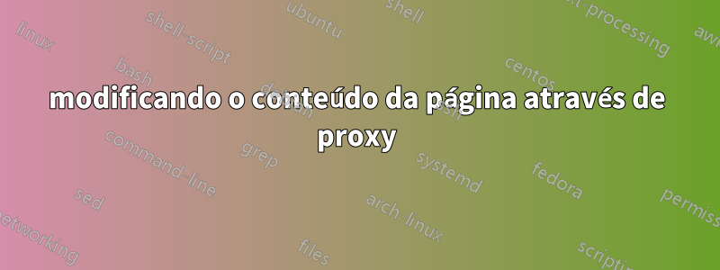 modificando o conteúdo da página através de proxy