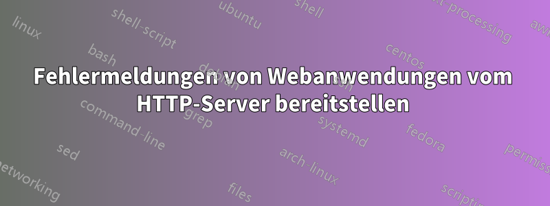 Fehlermeldungen von Webanwendungen vom HTTP-Server bereitstellen