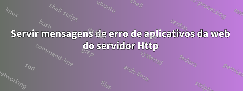 Servir mensagens de erro de aplicativos da web do servidor Http